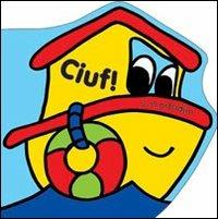 Ciuf! Pronti... via! Ediz. illustrata. Con gadget  - Libro Giochi Educativi 2012, Libri bagno | Libraccio.it