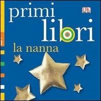 La nanna. Primi libri. Ediz. illustrata  - Libro Giochi Educativi 2012 | Libraccio.it