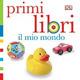 Il mio mondo. Primi libri. Ediz. illustrata  - Libro Giochi Educativi 2014 | Libraccio.it