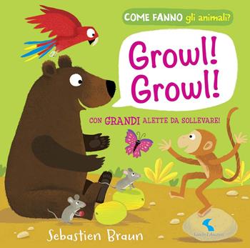 Growl! Growl! Come fanno gli animali? - Sebastien Braun - Libro Giochi Educativi 2015, Libri gioco | Libraccio.it
