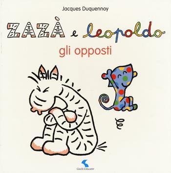 Gli opposti. Zazà e Leopoldo. Ediz. illustrata - Jacques Duquennoy - Libro Giochi Educativi 2016 | Libraccio.it