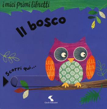 Il bosco. I miei primi libretti. Ediz. a colori - Rachel Elliot - Libro Giochi Educativi 2017, Libri gioco | Libraccio.it
