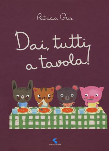 Dai, tutti a tavola! Ediz. a colori - Patricia Geis - Libro Giochi Educativi 2017, Libri gioco | Libraccio.it