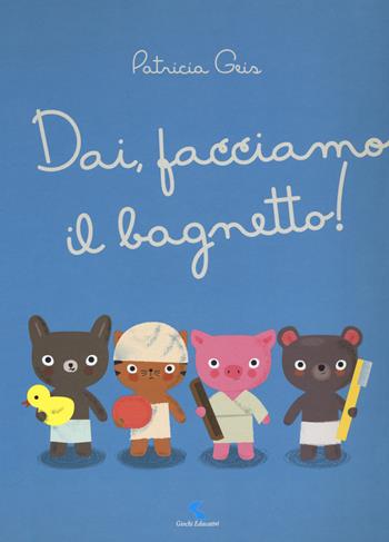 Dai, facciamo il bagnetto! Ediz. a colori - Patricia Geis - Libro Giochi Educativi 2017, Libri gioco | Libraccio.it