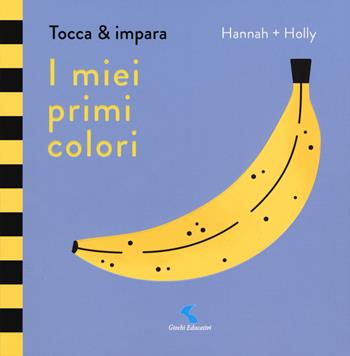 I miei primi colori. Tocca & impara. Ediz. a colori - Hannah + Holly - Libro Giochi Educativi 2018, Libri delle attività | Libraccio.it