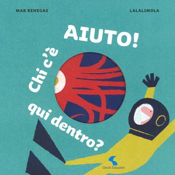 Aiuto! Chi c'è qui dentro? Ediz. a colori - Lalalimola, Mar Benegas - Libro Giochi Educativi 2018, Libri gioco | Libraccio.it