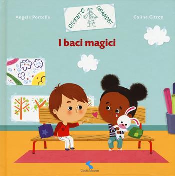 I baci magici. Ediz. a colori - Coline Citron, Angela Portella - Libro Giochi Educativi 2018, Divento grande! | Libraccio.it
