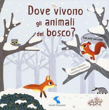 Dove vivono gli animali del bosco? Ediz. a colori - Marc Clamens, Laurence Jammes - Libro Giochi Educativi 2018, Libri gioco | Libraccio.it