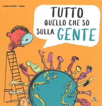 Tutto quello che so sulla gente. Ediz. a colori - Jaume Copons - Libro Giochi Educativi 2019 | Libraccio.it