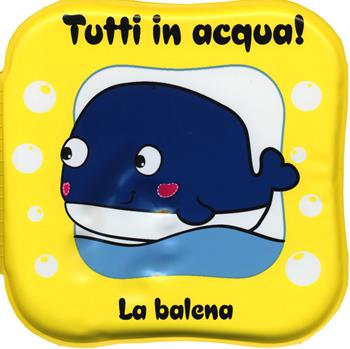 La balena. Tutti in acqua! Ediz. a colori. Con gadget  - Libro Giochi Educativi 2019 | Libraccio.it