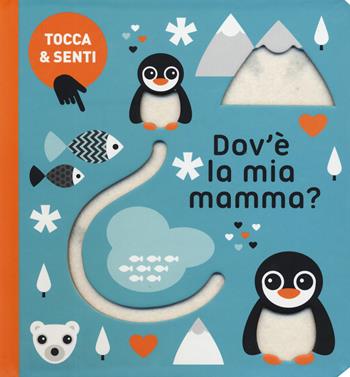 Dov'è la mia mamma? Tocca & senti. Ediz. a colori - Silvia D'Achille - Libro Giochi Educativi 2019 | Libraccio.it
