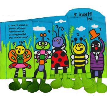 5 insetti birichini. Imparare giocando. Ediz. a colori  - Libro Giochi Educativi 2019, Libri in stoffa | Libraccio.it