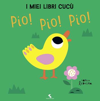 Pio! Pio! Pio! I miei libri cucù. Ediz. a colori - Sophie Ledesma - Libro Giochi Educativi 2020 | Libraccio.it
