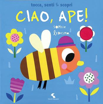 Ciao, ape! Tocca, senti & scopri. Ediz. a colori - Sophie Ledesma, Isabel Otter - Libro Giochi Educativi 2021 | Libraccio.it
