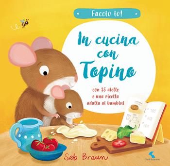 In cucina con Topino. Faccio io! Ediz. a colori - Seb Braun, Kathryn Smith - Libro Giochi Educativi 2021 | Libraccio.it