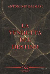 La vendetta del destino - Antonio Di Dalmazi - Libro Linee Infinite 2010 | Libraccio.it