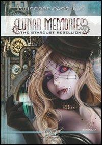 Lunar memories. The stardust rebelion - Giuseppe Pasquali - Libro Linee Infinite 2010 | Libraccio.it