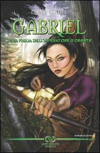 Gabriel e la figlia dell'imperatore d'Oriente - Mauro Fantini - Libro Linee Infinite 2011 | Libraccio.it