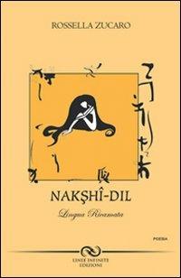 Nakshî-dil - Rossella Zuccaro - Libro Linee Infinite 2011 | Libraccio.it