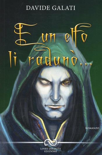 ... E un elfo li radunò - Davide Galati - Libro Linee Infinite 2012 | Libraccio.it