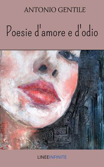 Poesie d'amore e d'odio - Antonio Gentile - Libro Linee Infinite 2022, Poesia | Libraccio.it