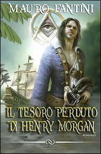 Il tesoro perduto di Henry Morgan - Mauro Fantini - Libro Linee Infinite 2016, Narrativa | Libraccio.it