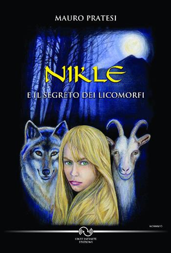 Nikle e il segreto dei licomorfi - Mauro Pratesi - Libro Linee Infinite 2017 | Libraccio.it