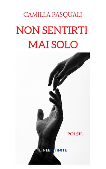 Non sentirti mai solo - Camilla Pasquali - Libro Linee Infinite 2022, Poesia | Libraccio.it