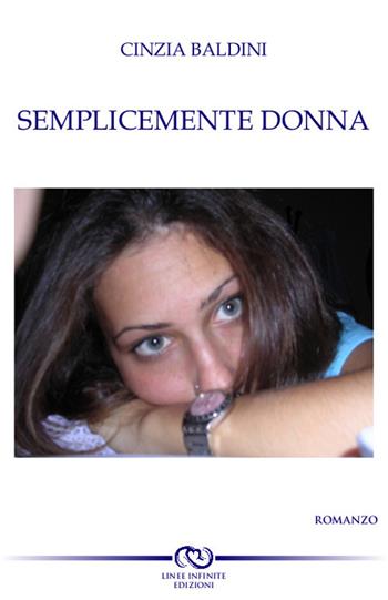 Semplicemente donna - Cinzia Baldini - Libro Linee Infinite 2017 | Libraccio.it
