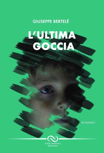 L'ultima goccia - Giuseppe Bertelè - Libro Linee Infinite 2017 | Libraccio.it