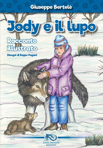 Jody e il lupo. Ediz. illustrata - Giuseppe Bertelè - Libro Linee Infinite 2018, Fabula | Libraccio.it