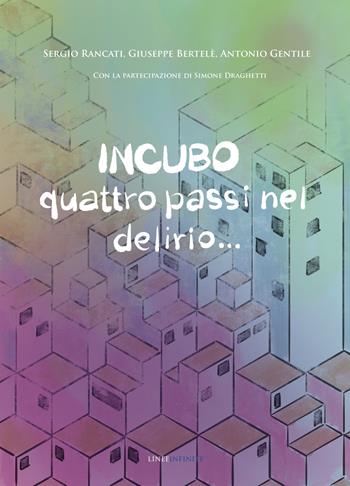 Incubo. Quattro passi nel delirio.... - Antonio Gentile, Sergio Rancati, Giuseppe Bertelè - Libro Linee Infinite 2023, Narrativa | Libraccio.it