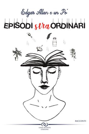 Episodi straordinari - Edgar Allan e un po' - Libro Linee Infinite 2019, Narrativa | Libraccio.it