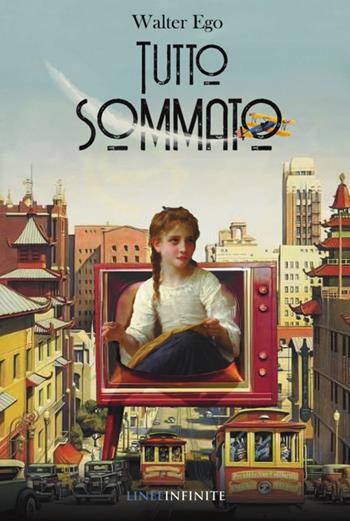 Tutto sommato - Walter Ego - Libro Linee Infinite 2022 | Libraccio.it