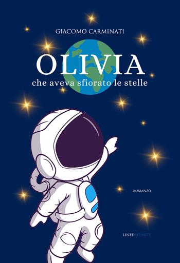 Olivia che aveva sfiorato le stelle - Giacomo Carminati - Libro Linee Infinite 2023, Narrativa | Libraccio.it