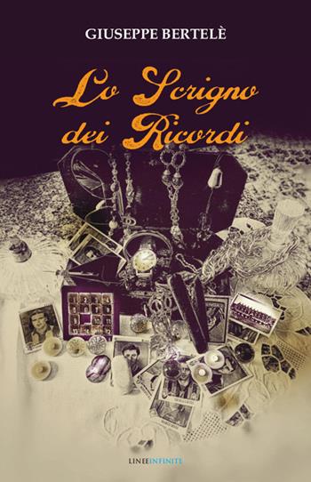 Lo scrigno dei ricordi - Giuseppe Bertelè - Libro Linee Infinite 2023, Narrativa | Libraccio.it