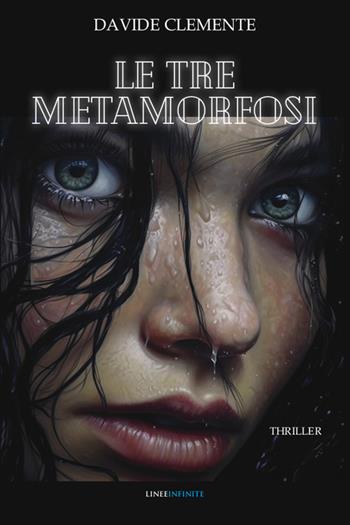 Le tre metamorfosi - Davide Clemente - Libro Linee Infinite 2024, Thriller | Libraccio.it