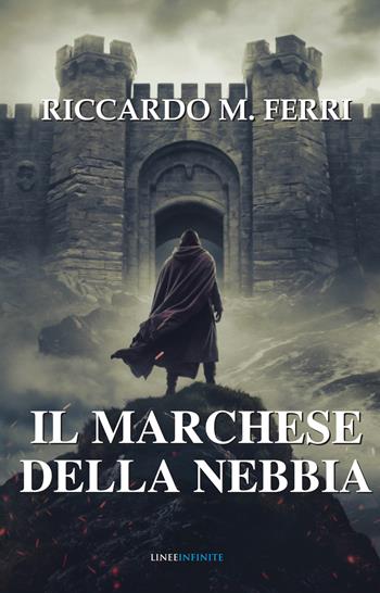 Il Marchese della nebbia - Riccardo M. Ferri - Libro Linee Infinite 2025, Narrativa | Libraccio.it