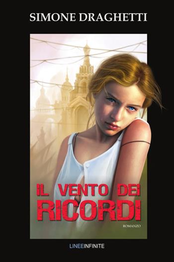 Il vento dei ricordi - Simone Draghetti - Libro Linee Infinite 2021, Narrativa | Libraccio.it