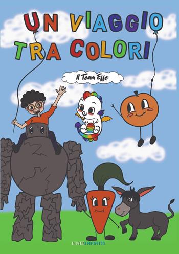Un viaggio tra colori. Ediz. a colori - Team Effe - Libro Linee Infinite 2022 | Libraccio.it