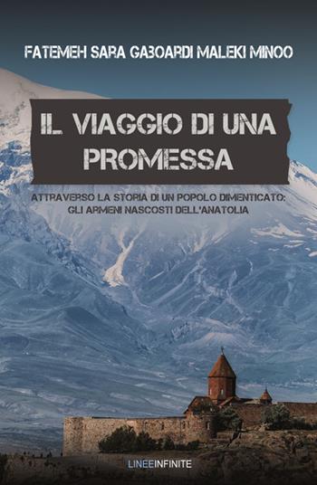 Il viaggio di una promessa. Attraverso la storia di un popolo dimenticato: gli armeni nascosti dell'Anatolia - Fatemeh Sara Gaboardi Maleki Minoo - Libro Linee Infinite 2021, Narrativa | Libraccio.it