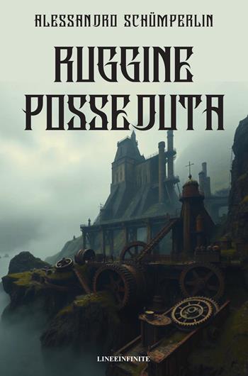 Ruggine posseduta - Alessandro Schumperlin - Libro Linee Infinite 2026, Phantasia | Libraccio.it