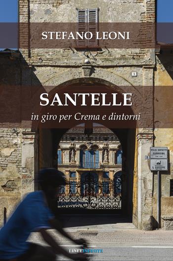 Santelle. In giro per Crema e dintorni. Ediz. illustrata - Stefano Leoni - Libro Linee Infinite 2026, Saggi e biografie | Libraccio.it