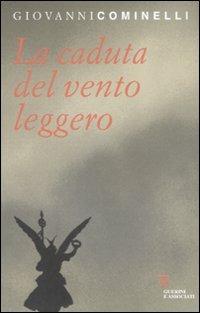 La caduta del vento leggero - Giovanni Cominelli - Libro Guerini e Associati 2008 | Libraccio.it
