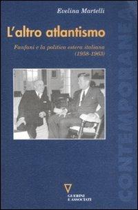 L' altro atlantismo. Fanfani e la politica estera italiana (1958-1963) - Evelina Martelli - Libro Guerini e Associati 2008, Contemporanea | Libraccio.it