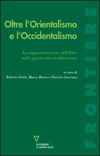 Oltre l'orientalismo e l'occidentalismo - Roberto Gritti - Libro Guerini e Associati 2010, Frontiere | Libraccio.it