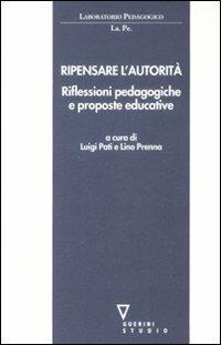 Ripensare l'autorità. Riflessioni pedagogiche e proposte educative  - Libro Guerini e Associati 2008, Laboratorio pedagogico | Libraccio.it