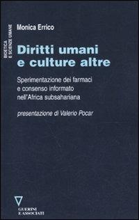 Diritti umani e culture altre. Sperimentazione dei farmaci e consenso informato nell'Africa subsahariana - Monica Errico - Libro Guerini e Associati 2009, Bioetica e scienze umane | Libraccio.it