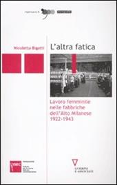 L' altra fatica. Lavoro femminile nelle fabbriche dell'Alto Milanese 1922-1943