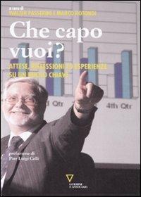 Che capo vuoi? Attese, riflessioni ed esperienze su un ruolo chiave  - Libro Guerini e Associati 2008, Biblioteca del personale | Libraccio.it